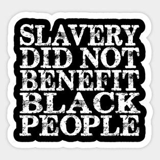 Slavery Did Not Benefit Black People Sticker